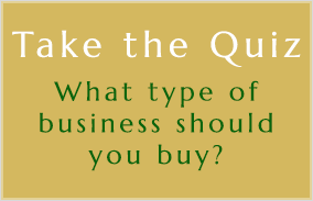 Take The Quiz by clicking here to see what business you should buy